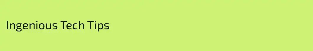 Ingenious Tech Tips